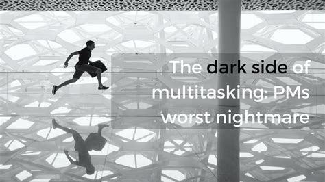 What is the dark side of multitasking?
