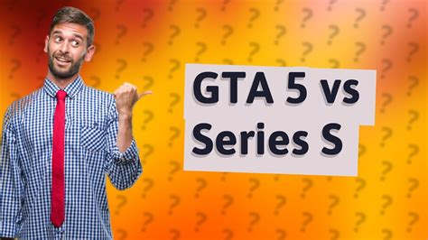 What is the difference between GTA 5 and the Series S?