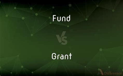 What is the difference between a grant and a fund?