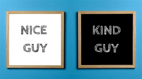 What is the difference between a nice guy and a kind guy?
