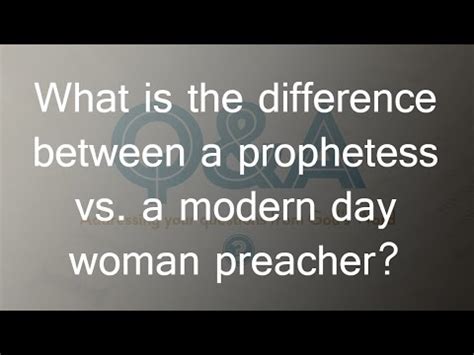 What is the difference between a prophetess and a preacher?