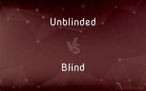 What is the difference between blinded and unblinded research?
