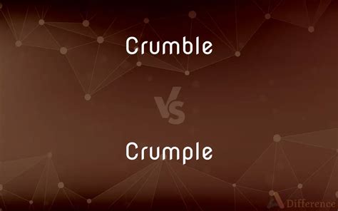 What is the difference between crumple and crumble?