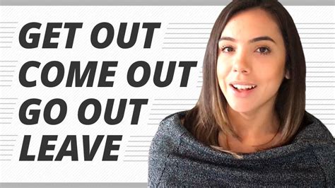 What is the difference between get out and come out?