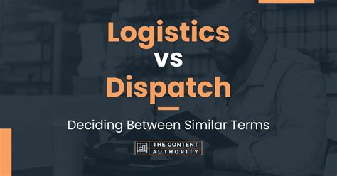 What is the difference between logistics and dispatch?