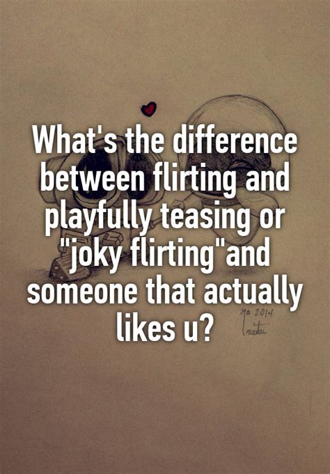 What is the difference between teasing and flirting?
