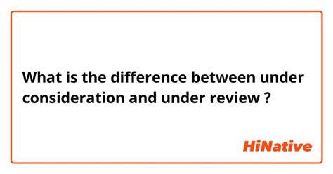 What is the difference between under review and under consideration?