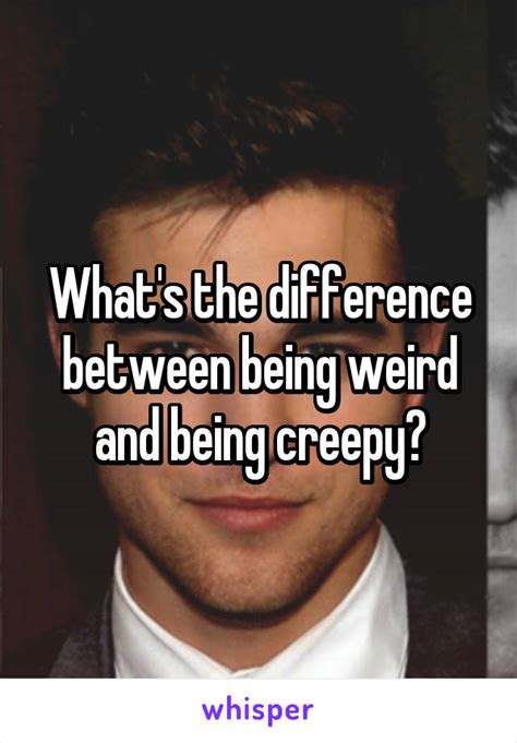 What is the difference between weird and creepy?