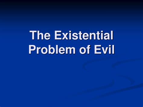 What is the existential problem of evil?