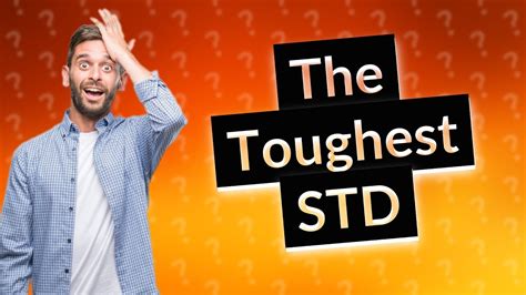 What is the hardest STD to get rid of?