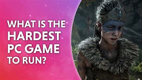 What is the hardest game to run on PC?