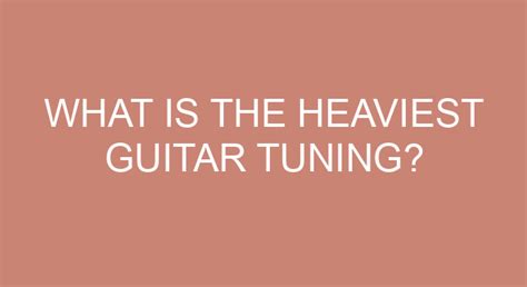 What is the heaviest guitar tuning?