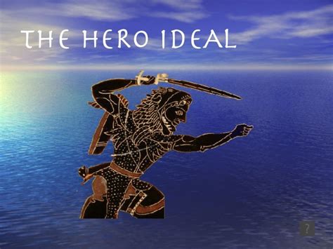 What is the ideal hero?