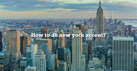 What is the key to the New York accent?