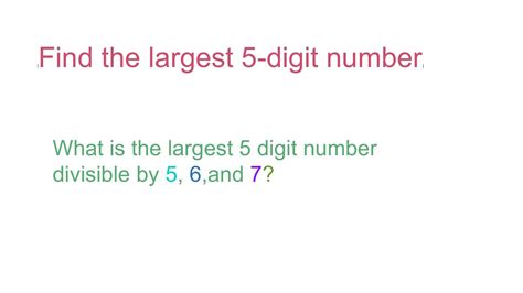 What is the largest 5digit number?