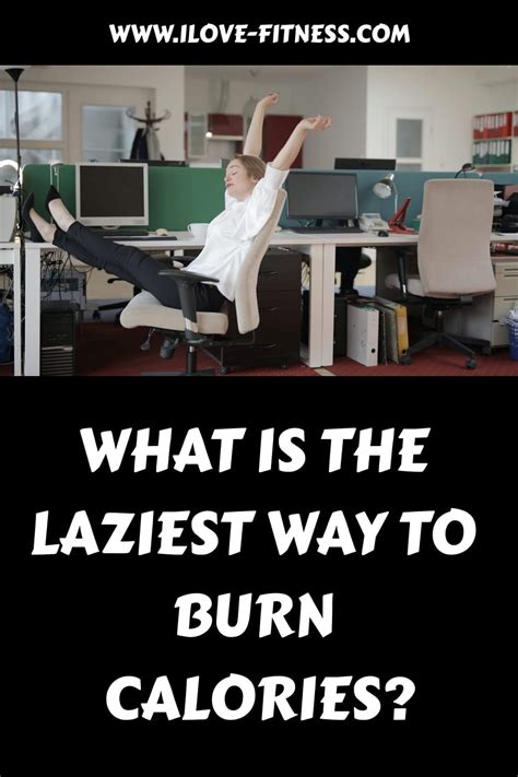 What is the laziest way to burn calories?