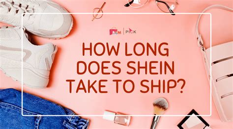 What is the longest Shein takes?