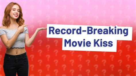 What is the longest kiss in movie history?