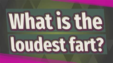 What is the loudest fart?