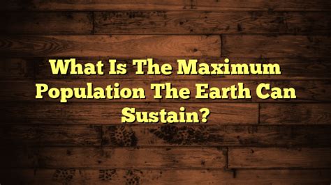 What is the max population the world can sustain?