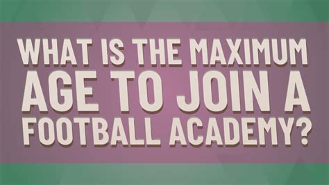 What is the maximum age to play football?