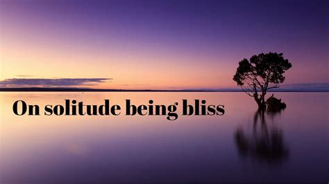 What is the meaning of bliss of solitude?