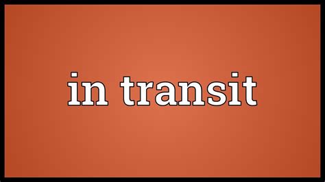What is the meaning of in transit now?