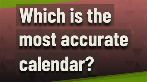 What is the most accurate Calendar system?