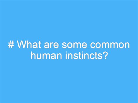 What is the most common human instinct?