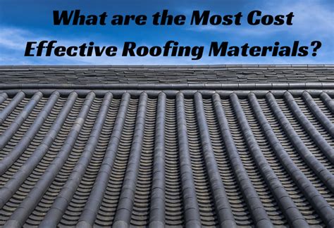 What is the most cost effective roofing material?