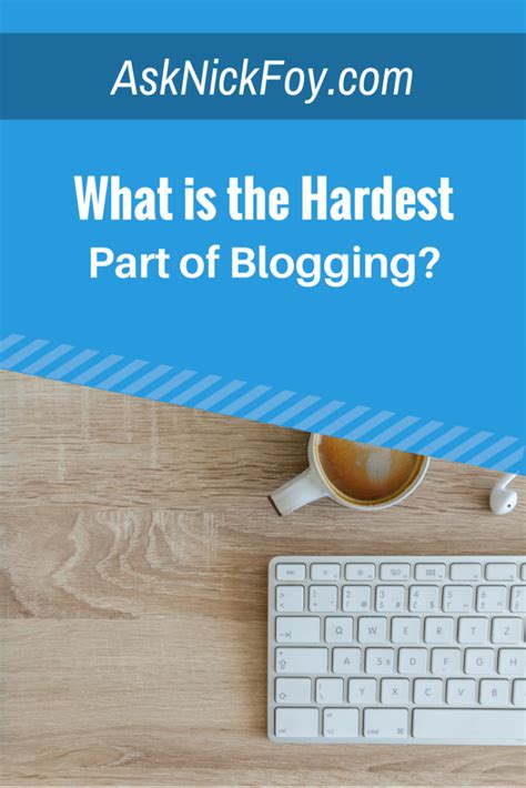 What is the most difficult part of blogging?