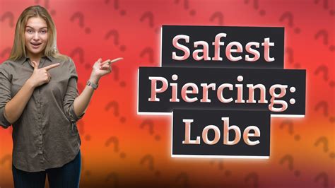 What is the most harmless piercing?