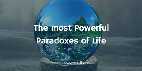 What is the most powerful paradox of life?