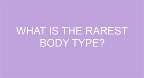 What is the most rare body type?