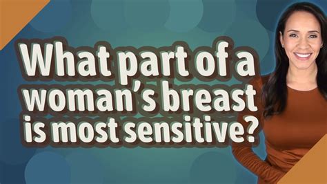 What is the most sensitive part of a womans breast?