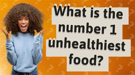 What is the number 1 unhealthiest food?