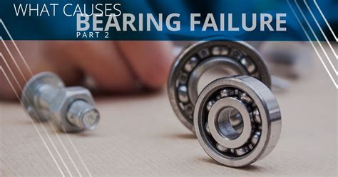 What is the number one cause of bearing failure?