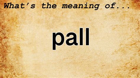 What is the old meaning of pall?