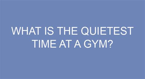 What is the quietest month at the gym?