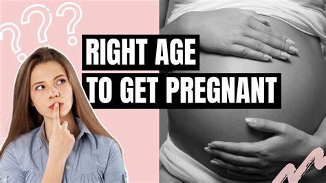 What is the right age to get pregnant?