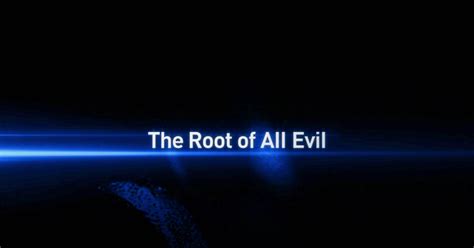 What is the root to all evil?