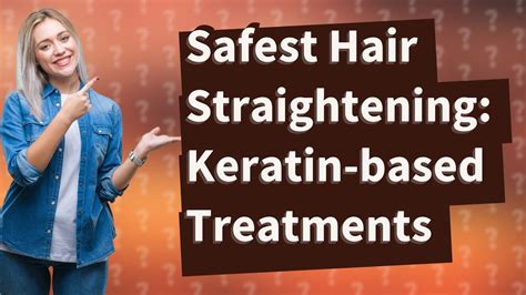 What is the safest chemical hair straightening?