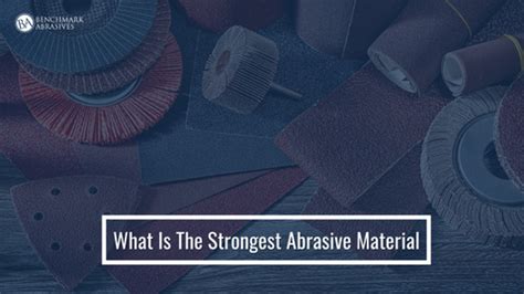 What is the strongest abrasive material?