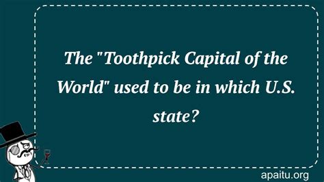 What is the toothpick capital of the world?