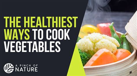 What is the unhealthiest way to cook vegetables?