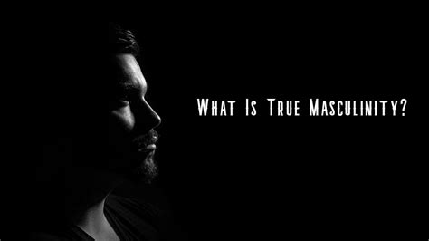 What is true masculinity?