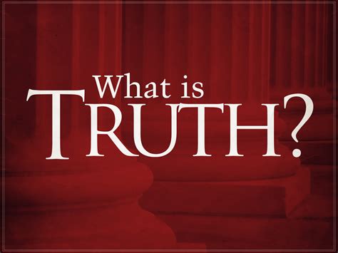 What is truth and why?