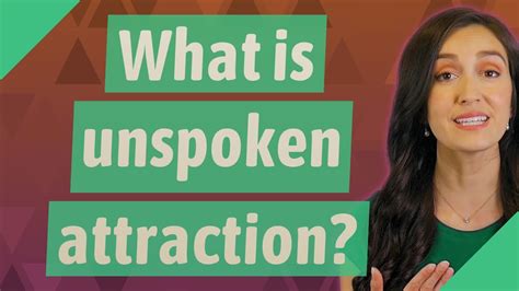 What is unspoken attraction?