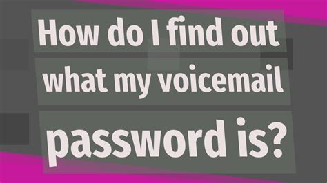 What is voicemail password?