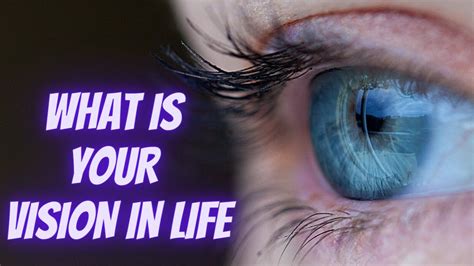 What is your vision of your life?